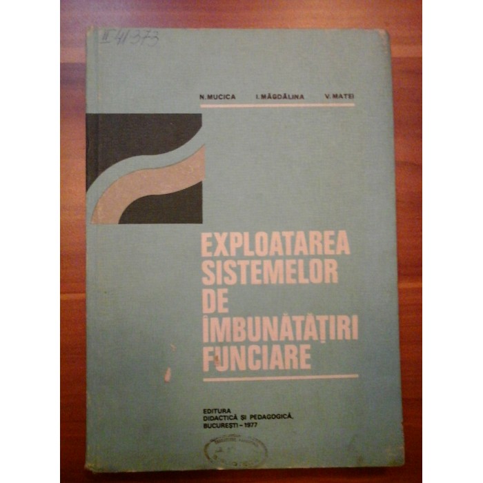 EXPLOATAREA SISTEMELOR DE IMBUNATATIRI FUNCIARE - N. MUCICA, I. MAGDALINA, V. MATEI